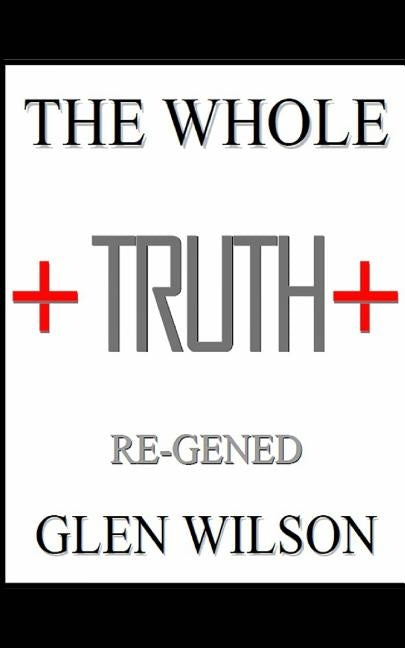 The Whole Truth: Re-GENED Paperback Blurb
