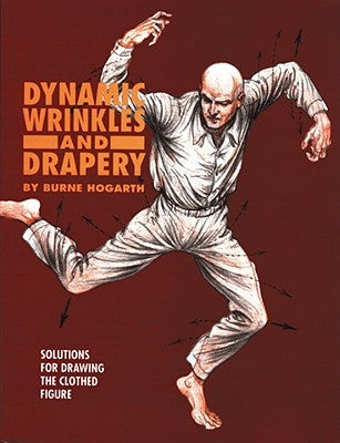 Dynamic Wrinkles and Drapery: Solutions for Drawing the Clothed Figure Paperback Watson-Guptill