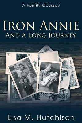 Iron Annie and a Long Journey: A Family Odyssey Paperback Word Alive Press