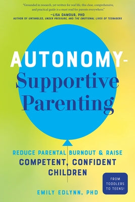 Autonomy-Supportive Parenting: Reduce Parental Burnout and Raise Competent, Confident Children Paperback Familius