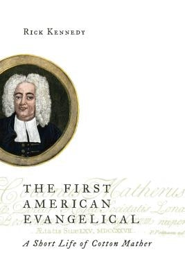 The First American Evangelical: A Short Life of Cotton Mather Paperback William B. Eerdmans Publishing Company