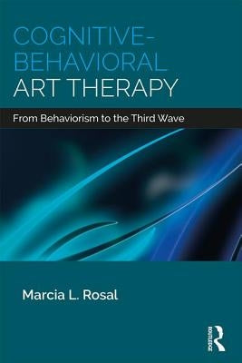 Cognitive-Behavioral Art Therapy: From Behaviorism to the Third Wave Paperback Routledge