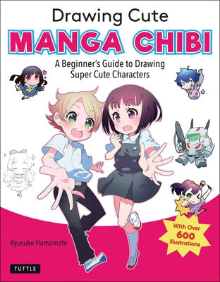 Drawing Cute Manga Chibi: A Beginner's Guide to Drawing Super Cute Characters Tuttle Publishing