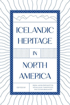 Icelandic Heritage in North America Paperback University of Manitoba Press
