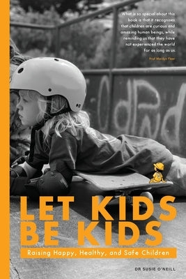 Let Kids Be Kids: Raising Happy, Healthy and Safe Children Paperback Seemore Publishing House