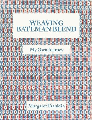 Weaving Bateman Blend: My Own Journey Paperback FriesenPress