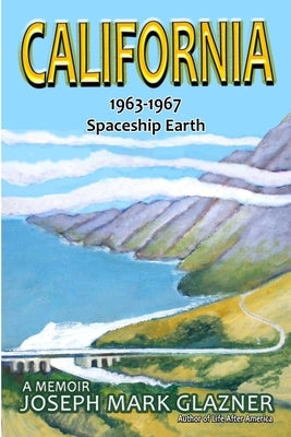 California 1963-1967 Spaceship Earth: A Memoir Paperback Joseph Mark Glazner