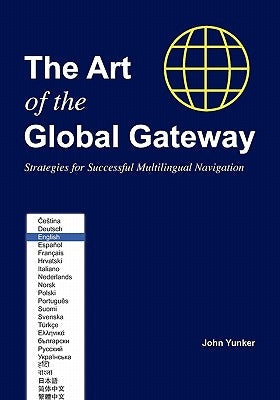 The Art of the Global Gateway: Strategies for Successful Multilingual Navigation Paperback Byte Level Research
