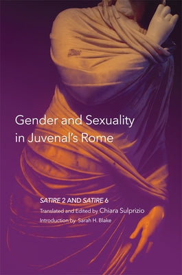 Gender and Sexuality in Juvenal's Rome: Satire 2 and Satire 6 Volume 59 Paperback University of Oklahoma Press