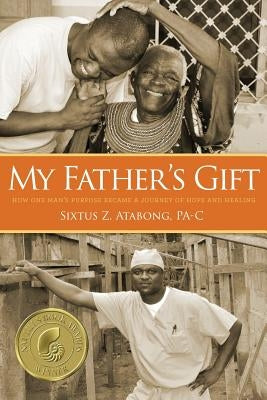 My Father's Gift: How One Man's Purpose Became a Journey of Hope and Healing Medical Provider Network Alliance