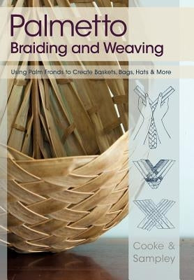 Palmetto Braiding and Weaving: Using Palm Fronds to Create Baskets, Bags, Hats & More Paperback Echo Point Books & Media