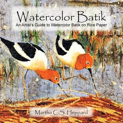 Watercolor Batik: An Artist's Guide to Watercolor Batik on Rice Paper Paperback Xlibris