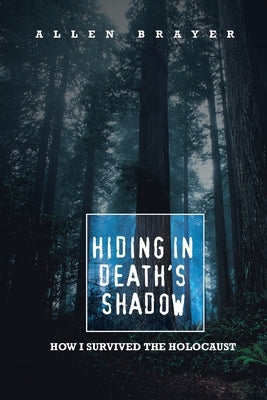 Hiding in Death's Shadow: How I Survived the Holocaust Paperback iUniverse