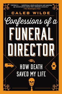 Confessions of a Funeral Director: How Death Saved My Life Paperback HarperOne