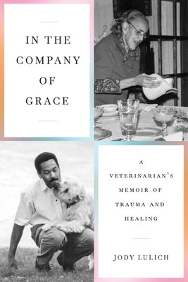 In the Company of Grace: A Veterinarian's Memoir of Trauma and Healing Paperback University of Minnesota Press