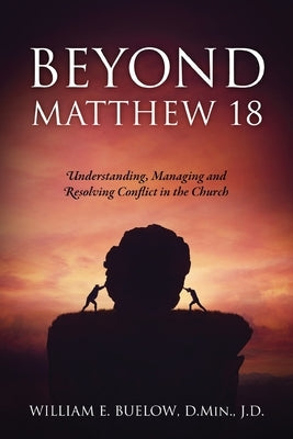 Beyond Matthew 18: Understanding, Managing and Resolving Conflict in the Church Paperback Outskirts Press