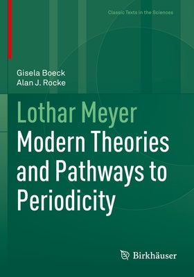 Lothar Meyer: Modern Theories and Pathways to Periodicity Paperback Birkhauser