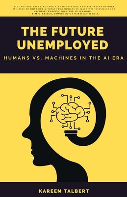 The Future Unemployed: Humans vs. Machines in the AI Era Paperback Kareem Talbert