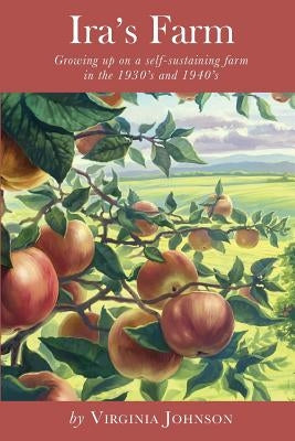 Ira's Farm: Growing up on a self-sustaining farm in the 1930's and 1940's Paperback Virginia Johnson