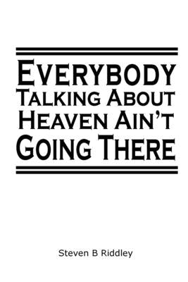Everybody Talking About Heaven Ain't Going There Bible Scriptor House