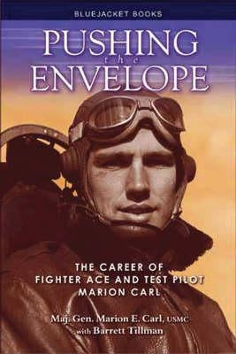 Pushing the Envelope: The Career of Fighter Ace and Test Pilot Marion Carl Paperback US Naval Institute Press