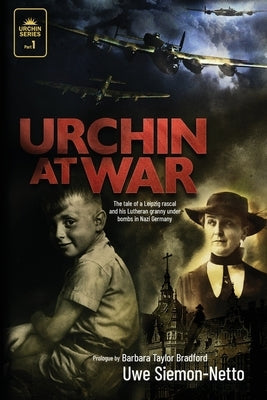 Urchin at War: The Tale of a Leipzig Rascal and his Lutheran Granny under Bombs in Nazi Germany Paperback 1517 Publishing