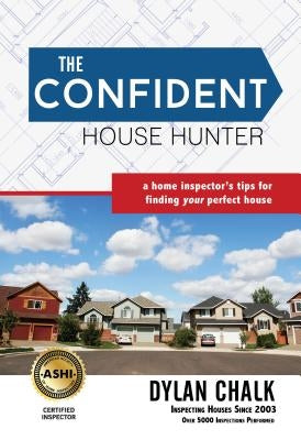 The Confident House Hunter: A Home Inspector's Tips for Finding Your Perfect House Paperback Plain Sight Publishing