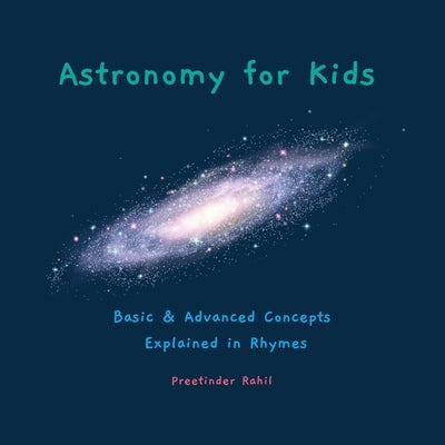 Astronomy for Kids: Basic & Advanced Concepts Explained in Rhymes Paperback Independently Published