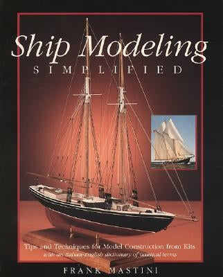 Ship Modeling Simplified: Tips and Techniques for Model Construction from Kits Paperback International Marine Publishing