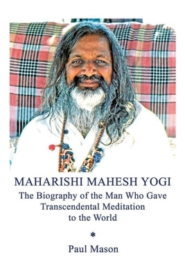 Maharishi Mahesh Yogi: The Biography of the Man Who Gave Transcendental Meditation to the World Paperback Premanand