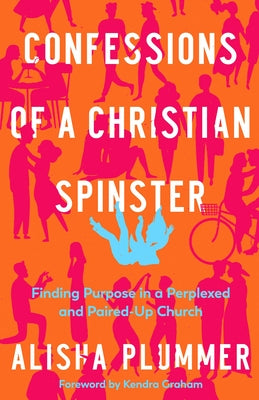 Confessions of a Christian Spinster: Finding Purpose in a Perplexed and Paired-Up Church Paperback Kregel Publications