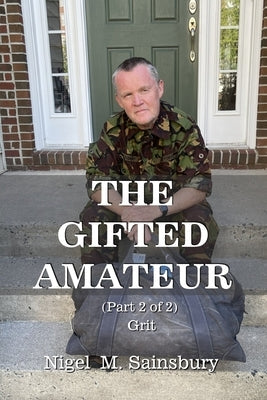 The Gifted Amateur (Part 2 of 2): Grit Paperback Nigel Sainsbury Consulting LLC