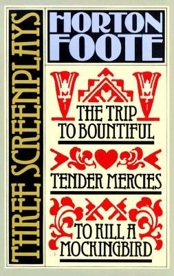 Three Screenplays: To Kill a Mockingbird, Tender Mercies and the Trip to Bountiful Paperback Grove Press