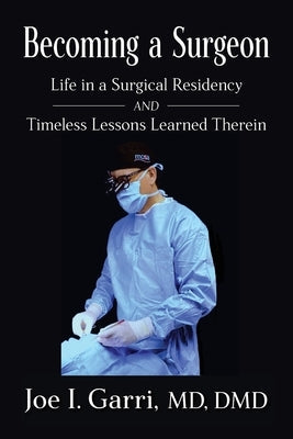 Becoming a Surgeon: Life in a Surgical Residency and Timeless Lessons Learned Therein Paperback Authority Publishing
