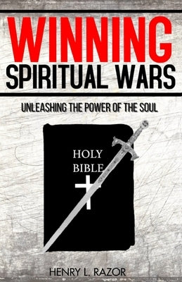 Winning Spiritual Wars: Unleashing the Power of the Soul! Paperback S.H.E. Publishing, LLC