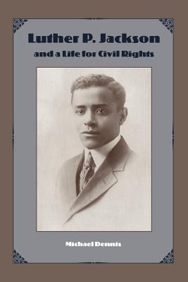 Luther P. Jackson and a Life for Civil Rights Paperback University Press of Florida