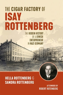 The Cigar Factory of Isay Rottenberg: The Hidden History of a Jewish Entrepreneur in Nazi Germany Paperback Wilfrid Laurier University Press