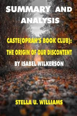 Summary and Analysis: Caste(Oprah's Book Club): The Origin Of Our Discontents by Isabel Wilkerson Paperback Independently Published