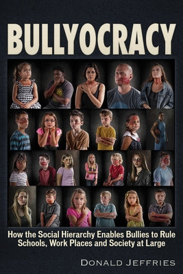 Bullyocracy: How the Social Hierarchy Enables Bullies to Rule Schools, Work Places, and Society at Large Paperback Trine Day
