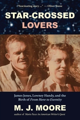 Star-Crossed Lovers: James Jones, Lowney Handy, and the Birth of "From Here to Eternity" James Jones, Lowney Handy, and the Paperback Heliotrope Books LLC