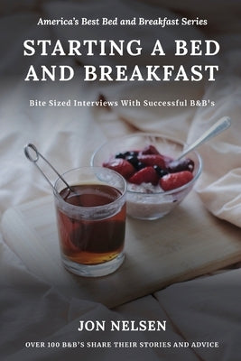 Starting a Bed and Breakfast: Bite Sized Interviews With Successful B&B's on Building a Brand That Lasts Paperback Independently Published