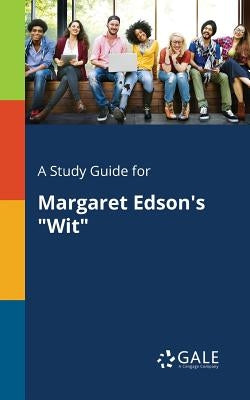 A Study Guide for Margaret Edson's "Wit" Paperback Gale, Study Guides