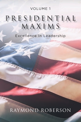Presidential Maxims: Excellence In Leadership Paperback Christian Faith