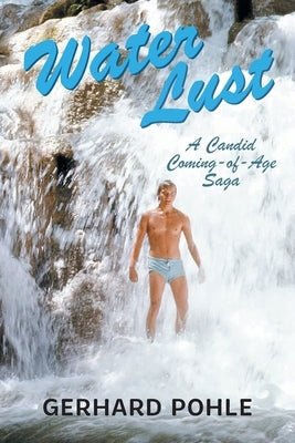 Water Lust: A Candid Coming-of-Age Saga Paperback FriesenPress