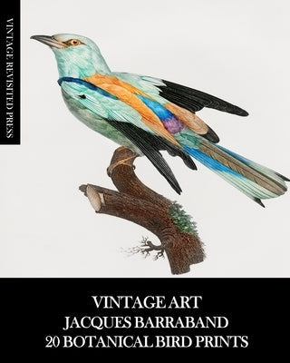 Vintage Art: Jacques Barraband 20 Botanical Bird Prints Paperback Blurb