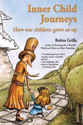 Inner Child Journeys: How our Children Grow us up Paperback Robin Grille Press