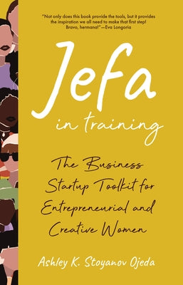 Jefa in Training: The Business Startup Toolkit for Entrepreneurial and Creative Women Paperback Fiu Business Press