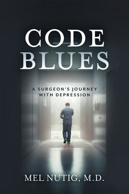 Code Blues: A Surgeon's Journey With Depression Paperback FriesenPress