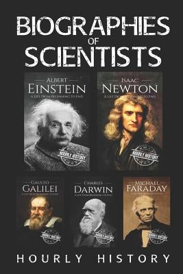 Biographies of Scientists: Albert Einstein, Isaac Newton, Galileo Galilei, Charles Darwin, Michael Faraday Paperback Independently Published