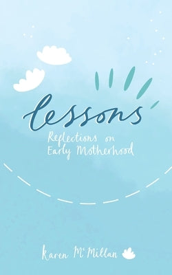 Lessons: Reflections on Early Motherhood Paperback Karen McMillan